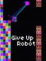 Give Up, Robot
